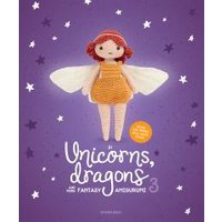Unicorns, Dragons and More Fantasy Amigurumi 3