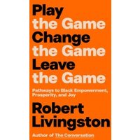 Play the Game. Change the Game. Leave the Game