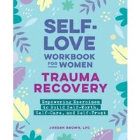 Self-Love Workbook for Women--Trauma Recovery