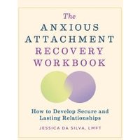 The Anxious Attachment Recovery Workbook