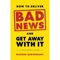 How to Deliver Bad News and Get Away With It