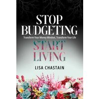 Stop Budgeting, Start Living