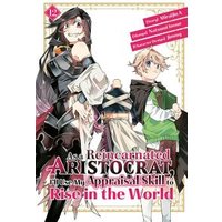 As a Reincarnated Aristocrat, I'll Use My Appraisal Skill to Rise in the World 12 (Manga)