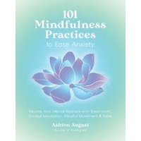 101 Mindfulness Practices to Ease Anxiety