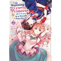 I'm Running for Crown Princess, but All I Want Is a Steady Paycheck! (Manga) Vol. 2