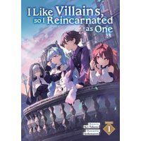 I Like Villains, So I Reincarnated as One (Light Novel) Vol. 1