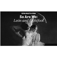 So We Are: León & Lightfoot - Royal Ballet and Opera