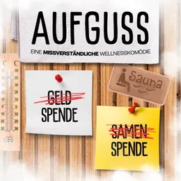 Aufguss - Eine missverständliche Wellnesskomödie in Kamp-Lintfort