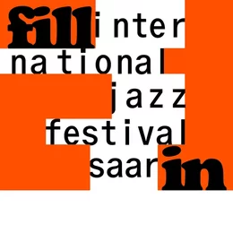 fill in - International Jazz Festival Saar in Saarbrücken