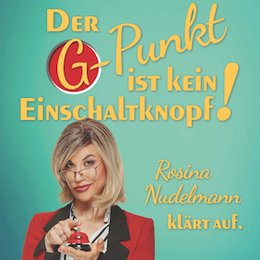 Kabarett 2025-2026 - Der G-Punkt ist kein Einschaltknopf! · Rosina Nudelmann klärt auf in Freital