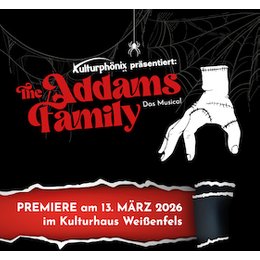 The Addams Family - Das Musical - präsentiert vom Kulturphönix e.V. in Weißenfels