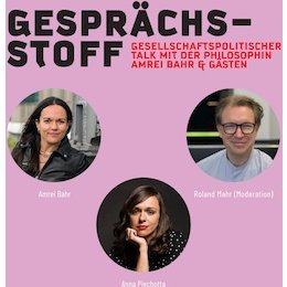 Gesprächsstoff - Gesellschaftspolitischer Talk mit der Philosophin Amrei Bahr und Gästen, Moderation: Roland Mahr - Gesprächssto in Stuttgart