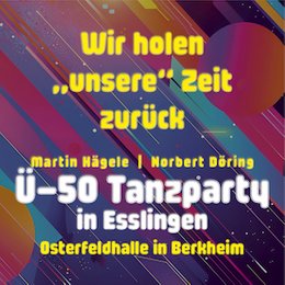 Ü 50 Tanzparty Esslingen - Wir holen „unsere“ Zeit zurück in Esslingen am Neckar