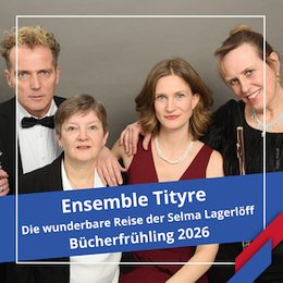 Bücherfrühling 2026 - Ensemble Tityre - Die wunderbare Reise der Selma Lagerlöf in Vechta