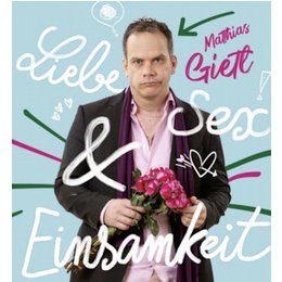 Matthias Gietl: Liebe, Sex und Einsamkeit - Matthias Gietl: Liebe, Sex und Einsamkeit in Lauf