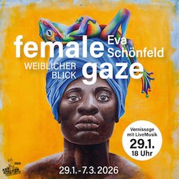 Ausstellung - Eva Schönfeld - FEMALE GAZE - Weiblicher Blick - Vernissage mit Live Musik in Berlin