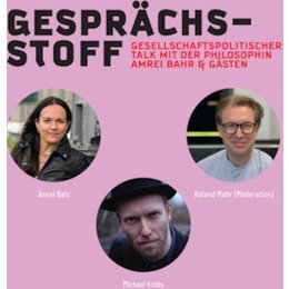 Gesprächsstoff - Gesellschaftspolitischer Talk mit der Philosophin Amrei Bahr und Gästen, Moderation: Roland Mahr - Gesprächssto in Stuttgart