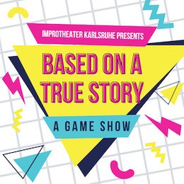 Improtheater Karlsruhe präsentiert - Improtheater Karlsruhe präsentiert: Based On A True Story in Karlsruhe