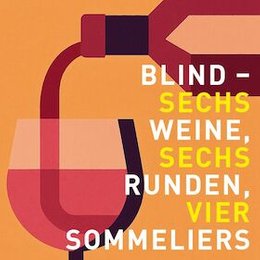 BLIND - Sechs Weine, sechs Runden, vier Sommeliers in Berlin
