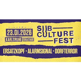 SUBCULTURE FEST - ALARMSIGNAL, ERSATZKOPF, DORFTERROR in Karlsruhe