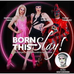 BORN THIS SLAY - Die nicht ganz familienfreundliche Familienshow in Frankfurt am Main
