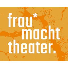 frau*macht theater - FESTIVALTICKET in Dresden