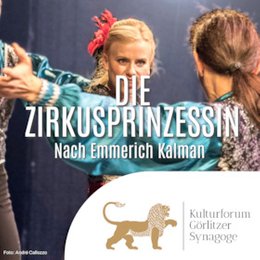 Kulturforum - Veranstaltungen(7%) - DIE ZIRKUSPRINZESSIN - Nach Emmerich Kalman in Görlitz