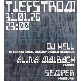 Tiefstrom - /// DJ HELL /// ALINA MAIBACH /// SEMPER in Marburg
