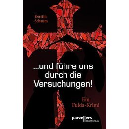 Tatort Fulda - Kerstin Schaum - ... und führe uns durch die Versuchungen! - Ein Fulda Krimi in Fulda