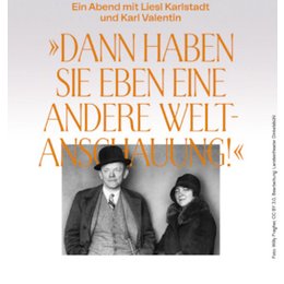 Theater - Dann haben Sie eben eine andere Weltanschauung - Ein Abend mit Liesl Karlstadt und Karl Valentin in Wuppertal
