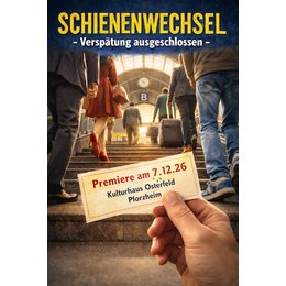 Schienenwechsel - Verspätung ausgeschlossen - Eine Produktion des »Kultur im Osterfeld e.V.« in Pforzheim