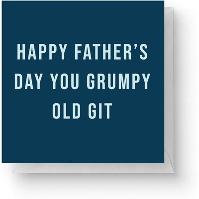 Happy Father's Day You Grumpy Old Git Square Greetings Card (14.8cm x 14.8cm)