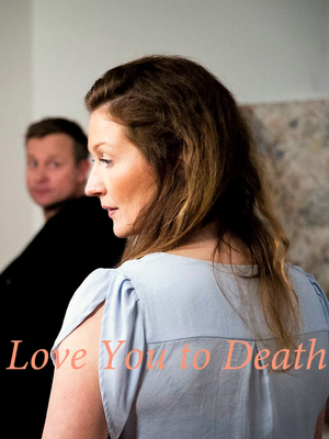 Love You To Death (Video On Demand)