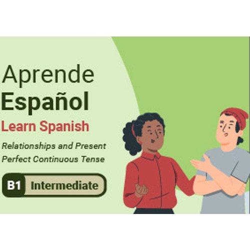 Learn Spanish: Relationships and Present Perfect Continuous Tense