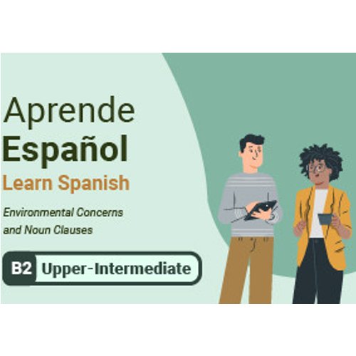 Learn Spanish: Environmental Concerns and Noun Clauses
