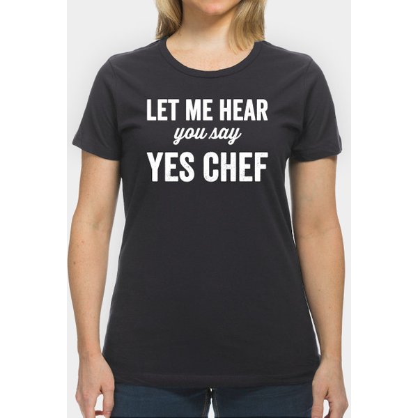 Let Me Hear You Say Yes Chef - Chef - T-Shirt-image