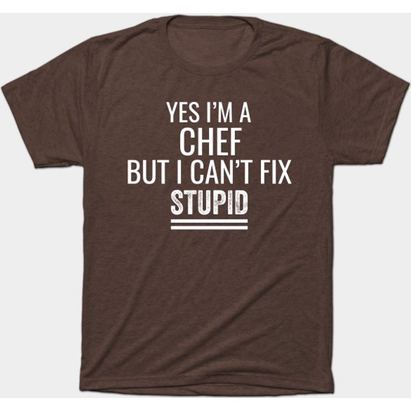 Yes I'M A Chef But I Can'T Fix Stupid - Chefs - T-Shirt-image