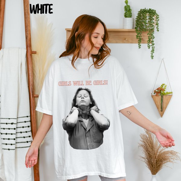 Unhinged Feminist T-Shirt, Girls Will Be Girls, Aileen Wuornos, Misanrist Tee-image