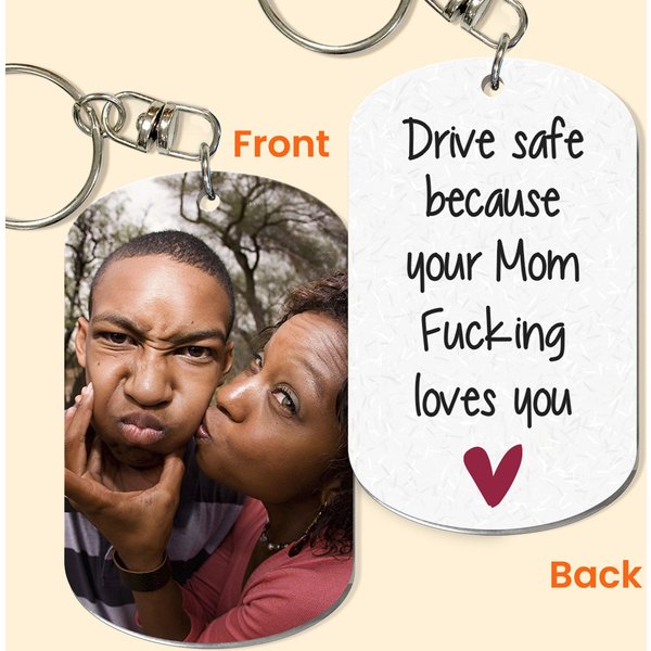 Drive Safe Because Your Mom Fucking Loves You - Personalized Photo Keychain