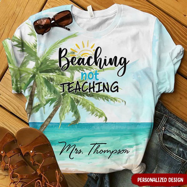 Beaching Not Teaching Beach Themed Pool Personalized 3D T-Shirt Gift For Teacher-image