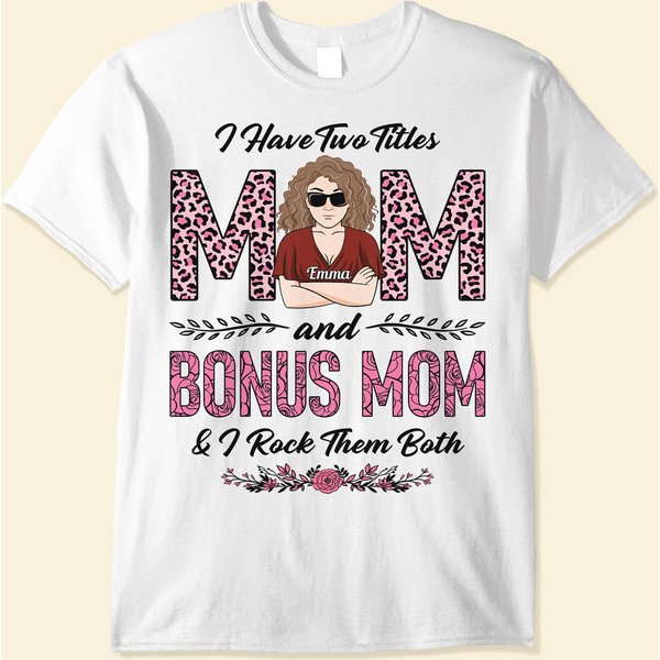 I Have Two Titles: Mom & Bonus Mom Shirt