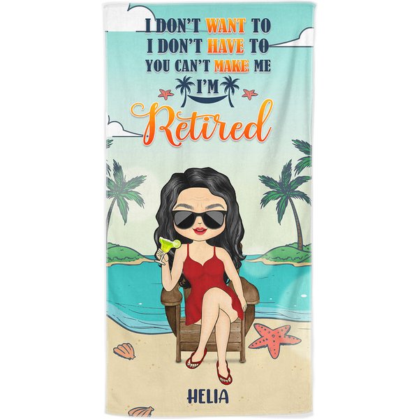 I Don't Want To I Don't Have To I'm Retired Personalized Retirement Custom Beach Towel-image