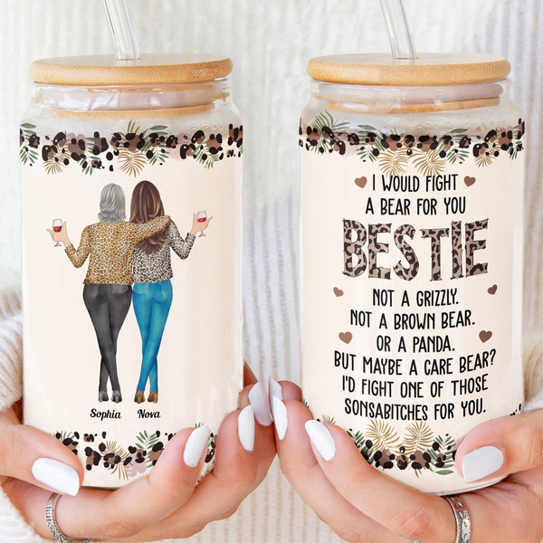I Would Fight A Bear For You Sister, Bestie, Friend - Personalized Glass Cup-image
