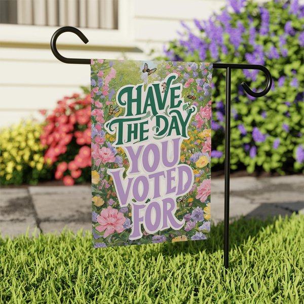 Have The Day You Voted For, Garden Banner, Political Yard Sign, Anti Trump Outdoor Flag-image