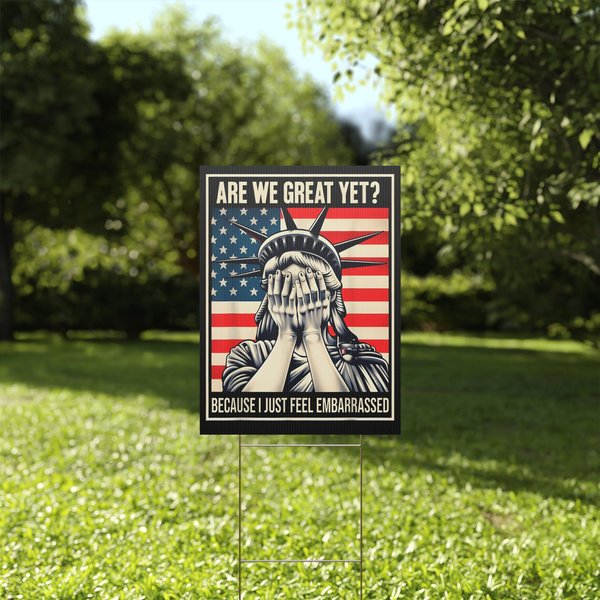 Are We Great Yet Yard Sign, Statue Of Liberty Protest Sign, Resistance Yard Sign-image