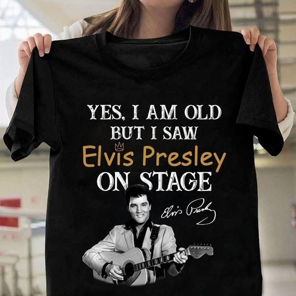 Elvis Presley Shirt, Yes I Am Old But I Saw Elvis Presley On Stage Shirt-image