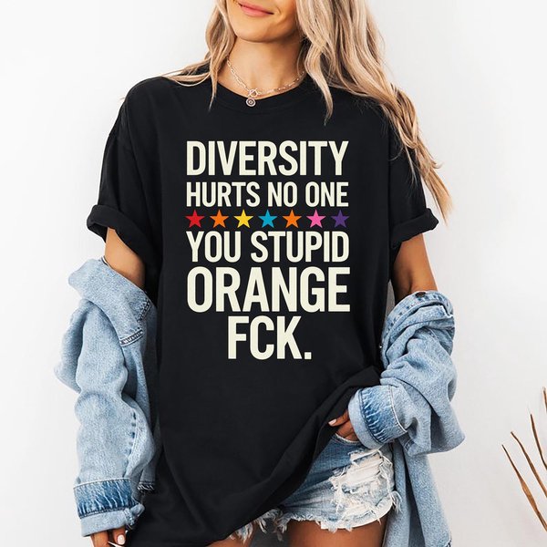 Diversity Hurts No One You Stupid Orange Fck Funny, Political Humor Shirt-image