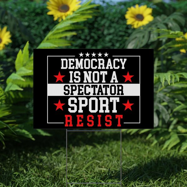 Democracy Is Not A Spectator Sport Resist Sign, Anti Trump Yard Sign-image