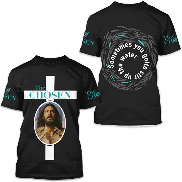 The Chosen Sometimes You Gotta Stir Up The Water Aop 3D T-Shirt-image
