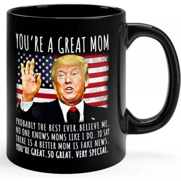 You're A Great Mom Funny Trump Speech Mom Gift Coffee Mug, Funny Trump Mug